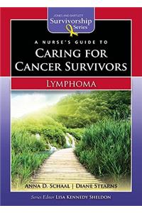 A Nurse's Guide to Caring for Cancer Survivors: Lymphoma