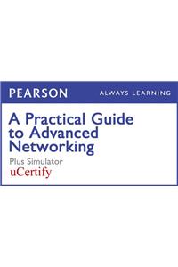 A Practical Guide to Advanced Networking Pearson Ucertify Course and Simulator Bundle