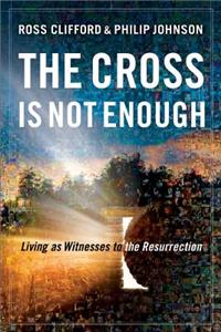 Cross Is Not Enough: Living as Witnesses to the Resurrection