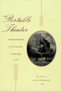 The Portable Theater: American Literature and the Nineteenth-century Stage