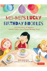 Mei-Mei's Lucky Birthday Noodles: A Loving Story of Adoption, Chinese Culture and a Special Birthday Treat