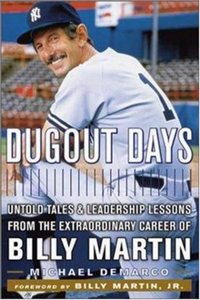 Dugout Days: Untold Tales and Leadership Lessons from the Extraordinary Career of Billy Martin