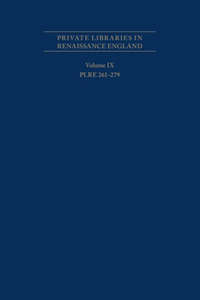 Private Libraries in Renaissance England: A Collection and Catalogue of Tudor and Early Stuart Book-Lists Volume IX