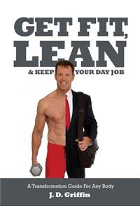 Get Fit, Lean and Keep Your Day Job