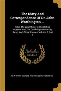 Diary And Correspondence Of Dr. John Worthington ...