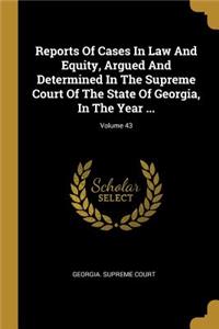 Reports Of Cases In Law And Equity, Argued And Determined In The Supreme Court Of The State Of Georgia, In The Year ...; Volume 43
