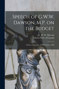 Speech of G.W.W. Dawson, M.P. on the Budget [microform]: Ottawa, Thursday, 25th February, 1896