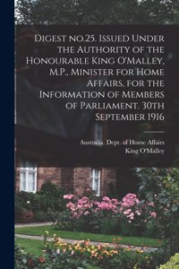 Digest No.25. Issued Under the Authority of the Honourable King O'Malley, M.P., Minister for Home Affairs, for the Information of Members of Parliament. 30th September 1916