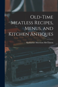 Old-time Meatless Recipes, Menus, and Kitchen Antiques
