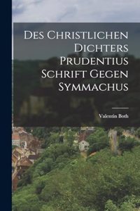 Des Christlichen Dichters Prudentius Schrift Gegen Symmachus