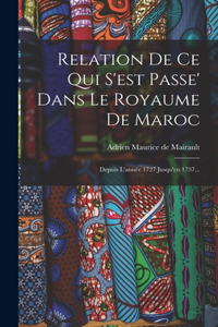 Relation De Ce Qui S'est Passe' Dans Le Royaume De Maroc