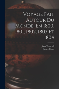 Voyage Fait Autour Du Monde, En 1800, 1801, 1802, 1803 Et 1804