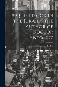 A Quiet Nook in the Jura, by the Author of 'doctor Antonio'