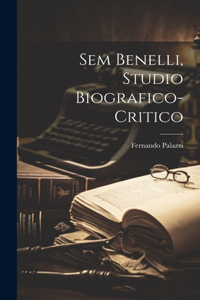 Sem Benelli, studio biografico-critico