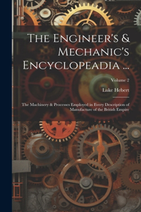 Engineer's & Mechanic's Encyclopeadia ...