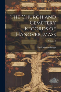 Church and Cemetery Records of Hanover, Mass; Volume 1