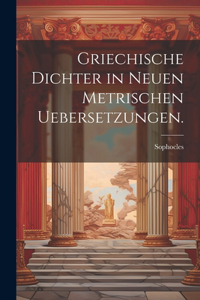 Griechische Dichter in neuen metrischen Uebersetzungen.