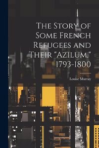 Story of Some French Refugees and Their 