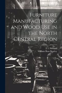 Furniture Manufacturing and Wood use in the North Central Region