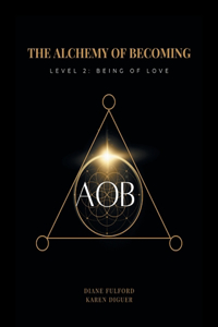 Alchemy of Becoming: Level 2: Being of Love