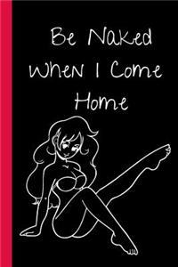 Be Naked When I Came Home