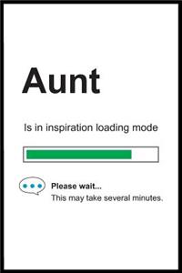 Aunt is in Inspiration Loading Mode