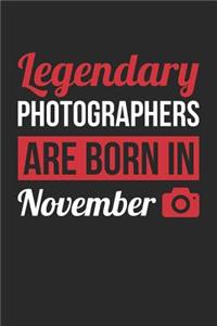 Photography Notebook - Legendary Photographers Are Born In November Journal - Birthday Gift for Photographer Diary