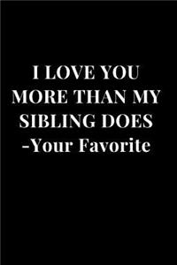 I Love You More Than My Sibling Does - Your Favorite
