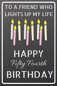 To a friend who lights up my life Happy Fifty Fourth Birthday