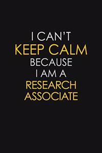 I Can't Keep Calm Because I Am A Research Associate
