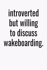 Introverted But Willing To Discuss Wakeboarding