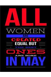 All Women Are Created Equal But The Best Ones Are Born In May