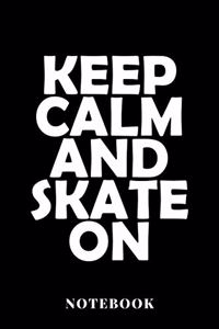 Keep Calm An Skate On - Notebook