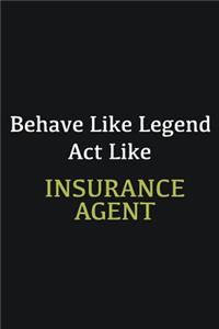 Behave like Legend Act Like Insurance Agent