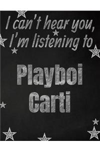 I can't hear you, I'm listening to Playboi Carti creative writing lined notebook