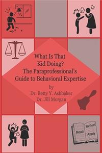 What is That Kid Doing? The paraprofessional's guide to behavioral expertise