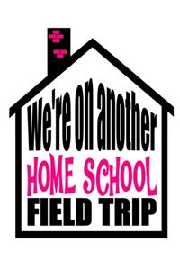 We're On Another Home School Field Trip