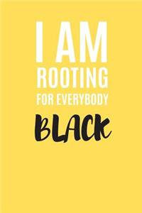 I Am Rooting for Everybody Black