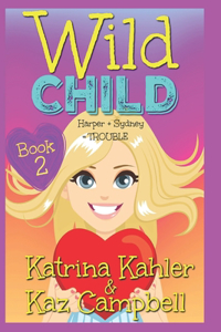 WILD CHILD - Book 2 - Harper + Sydney = TROUBLE