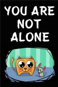 You Are Not Alone