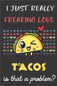 I Just Really Freaking Love Tacos. Is That A Problem?