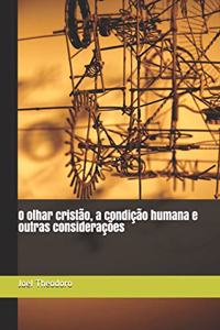 O olhar cristão, a condição humana e outras considerações