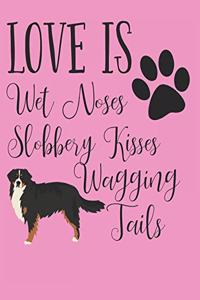 Love Is Wet Noses Slobbery Kisses Wagging Tails