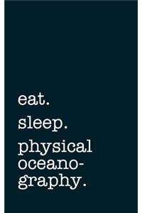 eat. sleep. physical oceanography. - Lined Notebook