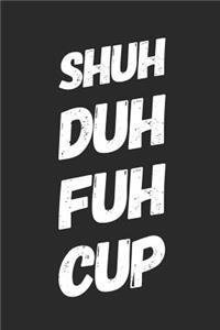 Shuh Duh Fuh Cup