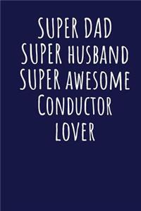 Super Dad Super Husband Super Awesome Conductor Lover
