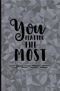 You Matter the Most