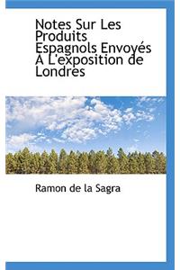 Notes Sur Les Produits Espagnols Envoyes A L'Exposition de Londres
