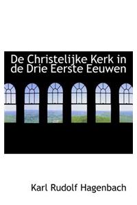 de Christelijke Kerk in de Drie Eerste Eeuwen