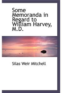 Some Memoranda in Regard to William Harvey, M.D.